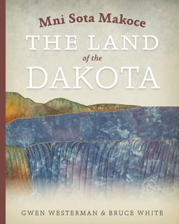 Mni Sota Makoce The Land of the Dakota  9780873518697 Front Cover