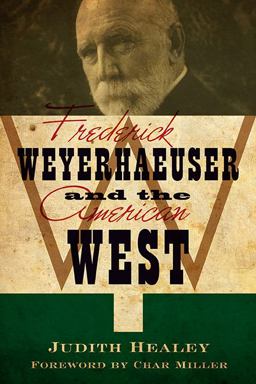 Frederick Weyerhaeuser and the American West  9780873518918 Front Cover