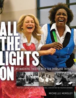 All the Lights On Reimagining Theater with Ten Thousand Things  9780873519830 Front Cover