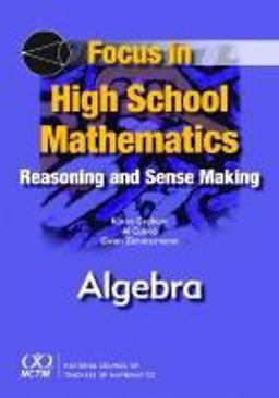 Focus in High School Mathematics : Reasoning and Sense Making in Algebra  9780873536400 Front Cover
