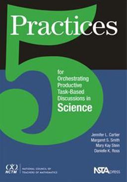 5 Practices for Orchestrating Productive Task-Based Discussions in Science