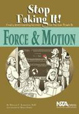 Force and Motion Stop Faking It! Finally Understanding Science So You Can Teach It  9780873552097 Front Cover