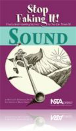 Sound: Stop Faking It! Finally Understanding Science So You Can Teach It  9780873552165 Front Cover