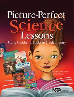 Picture-Perfect Science Lessons : Using Children's Books to Guide Inquiry  9780873552431 Front Cover