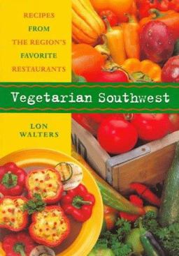Vegetarian Southwest Recipes from the Region's Favorite Restaurants  9780873587105 Front Cover