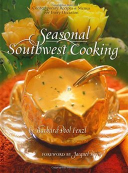 Seasonal Southwest Cooking Contemporary Recipes and Menus for Every Occasion  9780873588829 Front Cover