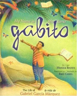 My Name Is Gabito- Me Llamo Gabito The Life of Gabriel Garcia Marquez- La Vida de Gabriel Garcia Marquez  9780873589086 Front Cover
