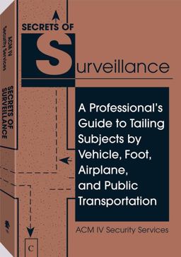 Secrets of Surveillance A Professional's Guide to Tailing Subjects by Vehicle, Foot, Airplane, and Public Transportation  9780873647229 Front Cover
