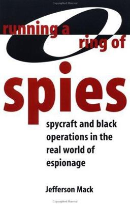 Running a Ring of Spies Spycraft and Black Operations in the Real World of Espionage 1996 9780873649025 Front Cover