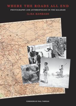 Where the Roads All End Photography and Anthropology in the Kalahari  9780873654098 Front Cover