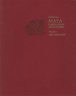 Corpus of Maya Hieroglyphic Inscriptions, Volume 1: Introduction