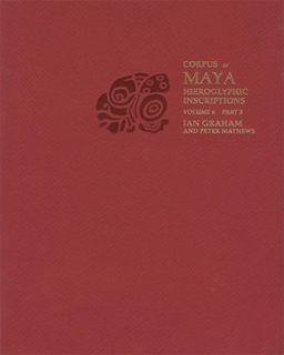 Corpus of Maya Hieroglyphic Inscriptions, Volume 6: Part 3: Tonina