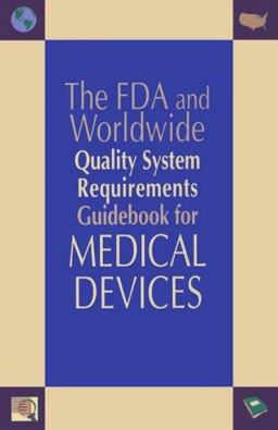 FDA and Worldwide Quality System Requirements Guidebook for Medical Devices 1st 9780873893770 Front Cover