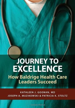 Journey to Excellence Baldrige Health Care Leaders Speak Out  9780873897358 Front Cover