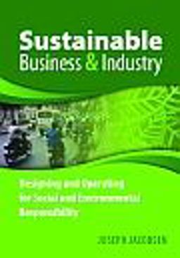 Sustainable Business and Industry Designing and Operating for Social and Environmental Responsibility  9780873898102 Front Cover