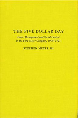 Five Dollar Day Labor Management and Social Control in the Ford Motor Company, 1908-1921  9780873955096 Front Cover