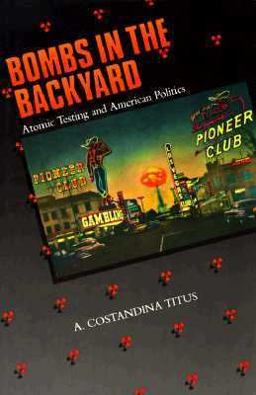 Bombs in the Backyard Atomic Testing and American Politics 1st 1986 9780874171075 Front Cover