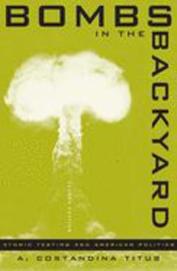 Bombs in the Backyard Atomic Testing and American Politics 2nd 9780874173703 Front Cover