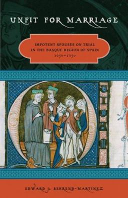 Unfit for Marriage Impotent Spouses on Trial in the Basque Region of Spain, 1650-1750  9780874176995 Front Cover