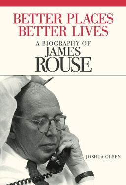 Better Places, Better Lives A Biography of James Rouse 100th 9780874203424 Front Cover