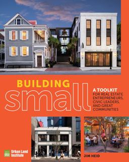 Building Small A Toolkit for Real Estate Entrepreneurs, Civic Leaders, and Great Communities  9780874204681 Front Cover