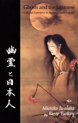 Ghosts and the Japanese Cultural Experience in Japanese Death Legends  9780874211795 Front Cover