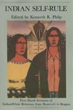 Indian Self Rule First-Hand Accounts of Indian-White Relations from Roosevelt to Reagan  9780874211801 Front Cover