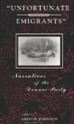 "Unfortunate Emigrants" Narratives of the Donner Party  9780874212082 Front Cover