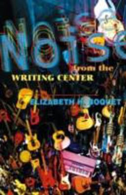 Noise from the Writing Center  9780874214345 Front Cover