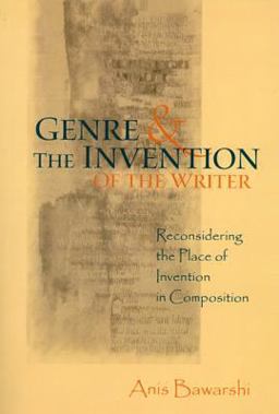 Genre and the Invention of the Writer Reconsidering the Place of Invention in Composition  9780874215540 Front Cover