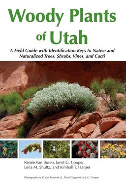 Woody Plants of Utah A Field Guide with Identification Keys to Native and Naturalized Trees, Shrubs, Cacti, and Vines  9780874218244 Front Cover
