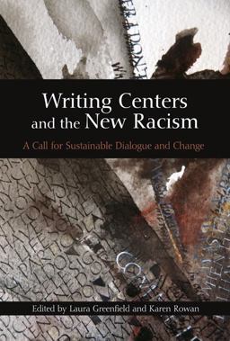 Writing Centers and the New Racism A Call for Sustainable Dialogue and Change  9780874218619 Front Cover
