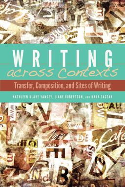 Writing Across Contexts Transfer, Composition, and Cultures of Writing  9780874219371 Front Cover