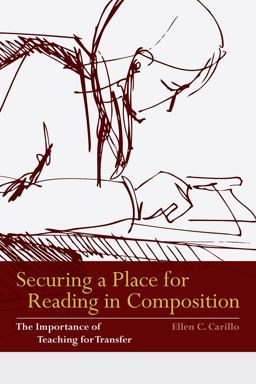 Securing a Place for Reading in Composition The Importance of Teaching for Transfer  9780874219593 Front Cover