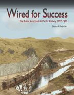 Wired for Success The Butte, Anaconda and Pacific Railway, 1892-1985  9780874222524 Front Cover