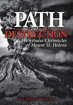 In the Path of Destruction Eyewitness Chronicles of Mount St. Helens  9780874223231 Front Cover