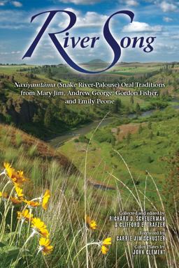 River Song: Naxiyamtama (Snake River-palouse) Oral Traditions from Mary Jim, Andrew George, Gordon Fisher, and Emily Peone  9780874223279 Front Cover