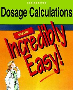 Dosage Calculations Made Incredibly Easy