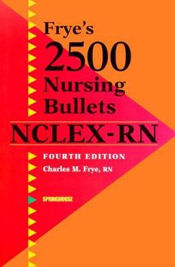 Frye's 2500 Nursing Bullets for NCLEX-RN 4th 9780874349856 Front Cover