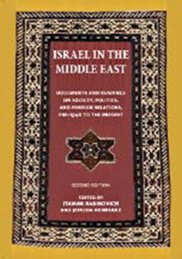 Israel in the Middle East Documents and Readings on Society, Politics, and Foreign Relations, Pre-1948 to the Present 2nd 9780874519624 Front Cover