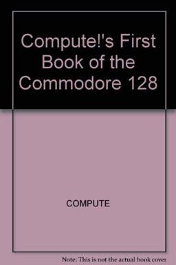 Compute's First Book of the Commodore 128