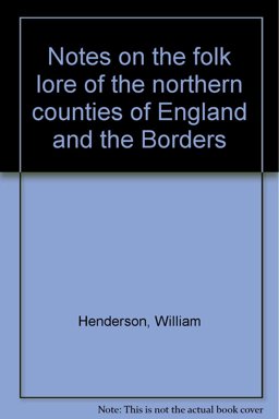 Folk Lore of the Northern Counties of England and the Borders
