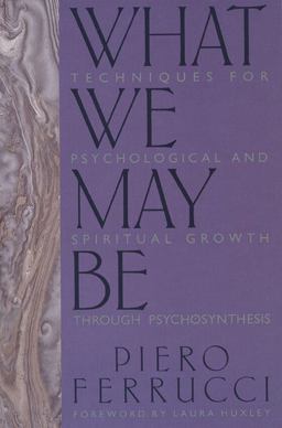 What We May Be Techniques for Psychological and Spiritual Growth Through Psychosynthesis  9780874772623 Front Cover