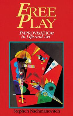 Free Play Improvisation in Life and Art  9780874776317 Front Cover