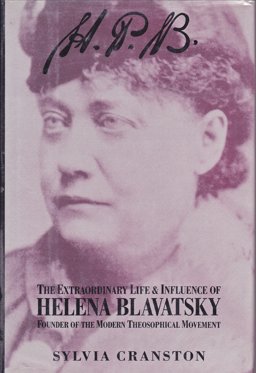 H. P. B. The Extraordinary Life and Influence of Helena Blavatsky, Founder of the Modern Theosophical Movement  9780874776881 Front Cover
