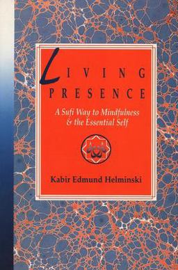 Living Presence A Sufi Way to Mindfulness and the Essential Self  9780874776997 Front Cover