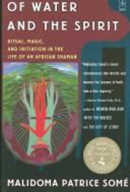 Of Water and the Spirit Ritual, Magic, and Initiation in the Life of an African Shaman  9780874777628 Front Cover