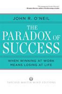 Paradox of Success When Winning at Work Means Losing at Life  9780874777727 Front Cover