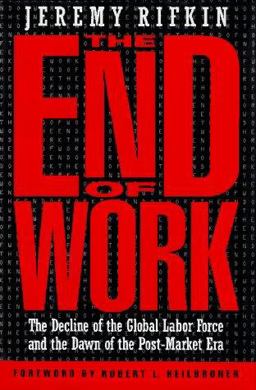 End of Work The Decline of the Global Labor Force and the Dawn of the Post-Market Era  9780874777796 Front Cover