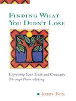Finding What You Didn't Lose Expressing Your Truth and Creativity Through Poem-Making  9780874778090 Front Cover
